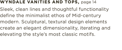 wyndale vanities and tops, page 14 Sleek, clean lines and thoughtful functionality define the minimalist ethos of Mid...