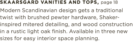 skaarsgard vanities and tops, page 18 Modern Scandinavian design gets a traditional twist with brushed pewter hardwar...