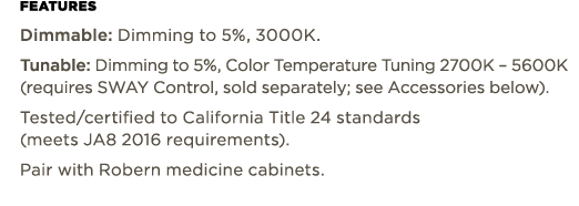 Features Dimmable: Dimming to 5%, 3000K. Tunable: Dimming to 5%, Color Temperature Tuning 2700K – 5600K (requires SWA...